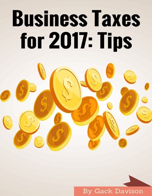 Business Taxes for 2017: Tips, Gack Davison