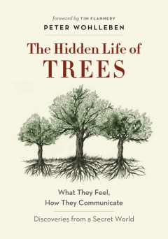 The Hidden Life of Trees, Peter Wohlleben