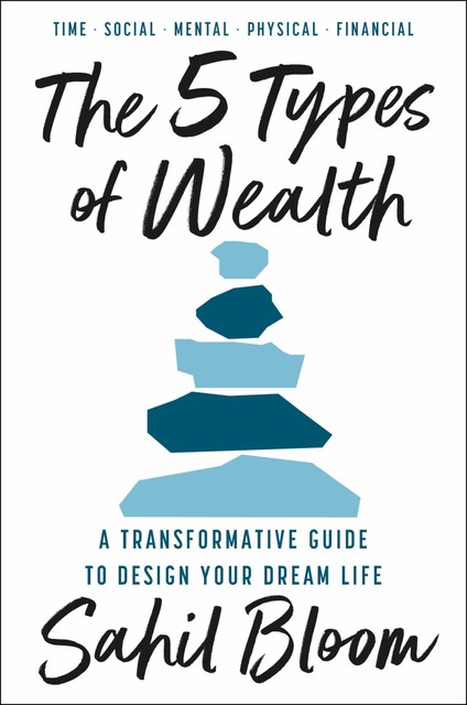 The 5 Types of Wealth, Sahil Bloom