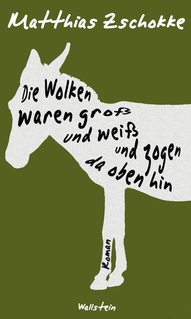 Die Wolken waren groß und weiß und zogen da oben hin, Matthias Zschokke