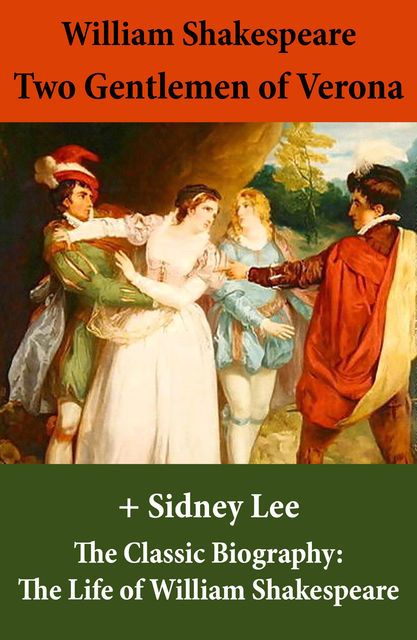 Two Gentlemen of Verona (The Unabridged Play) + The Classic Biography: The Life of William Shakespeare, William Shakespeare, Sidney Lee