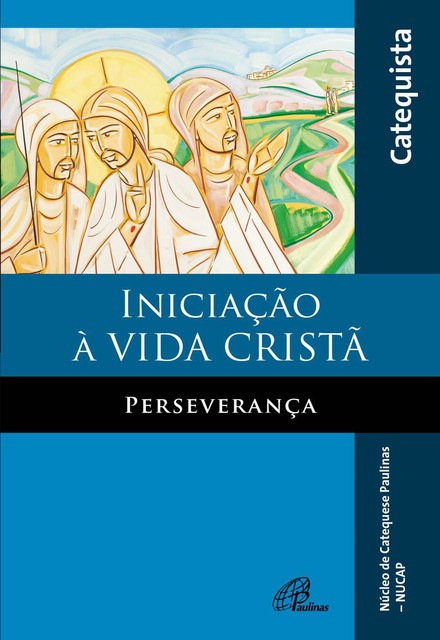 Iniciação à vida cristã – Perseverança, NUCAP – Núcleo de catequese Paulinas