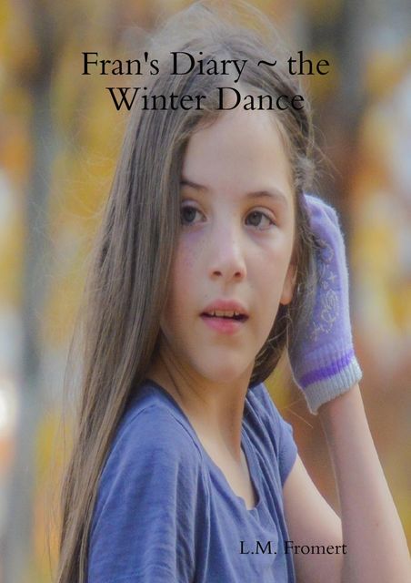 Fran's Diary ~ the Winter Dance, L.M.Fromert