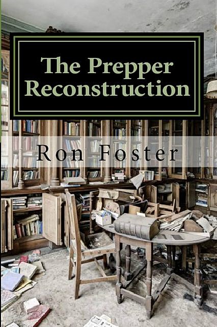 The Prepper Reconstruction: A Apocalyptic Memory, Ron Foster
