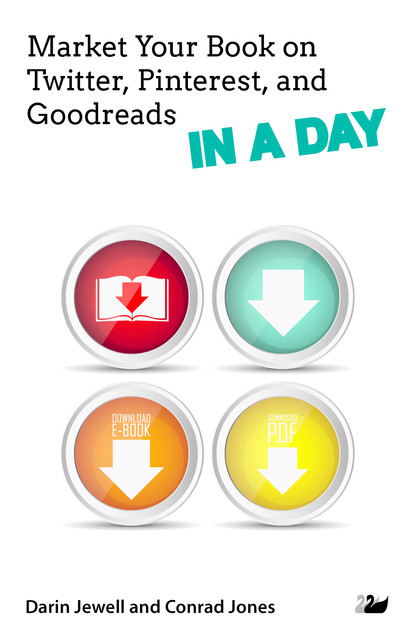 Market Your Book on Twitter, Pinterest, and Goodreads IN A DAY, Darin Jewell, Conrad Jones