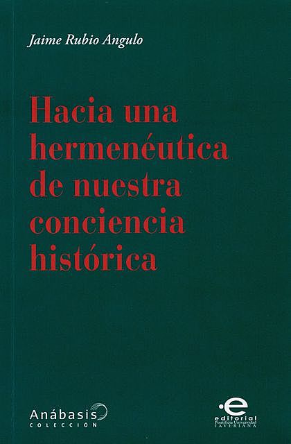 Hacia una hermenéutica de nuestra conciencia histórica, Jaime Rubio Angulo