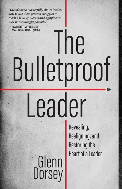 The Bulletproof Leader, Glenn Dorsey