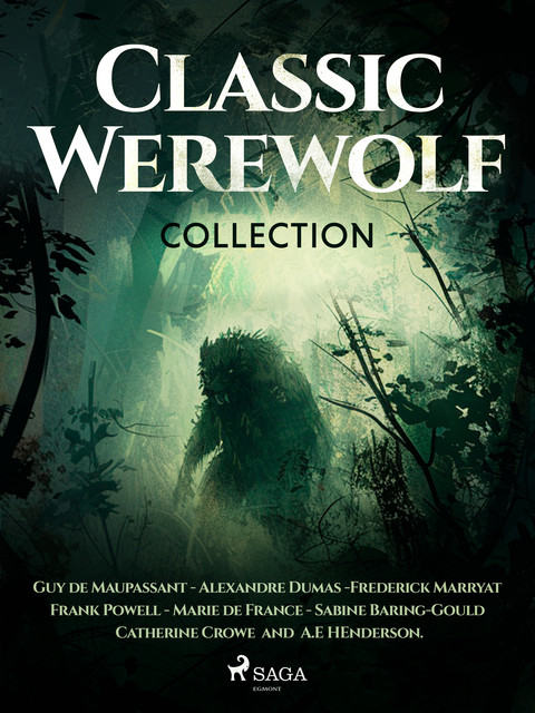 Classic Werewolf Collection, Guy de Maupassant, Alexander Dumas, Frederick Marryat, Marie de France, Catherine Crowe, Sabine Baring-Gould, Frank Powell