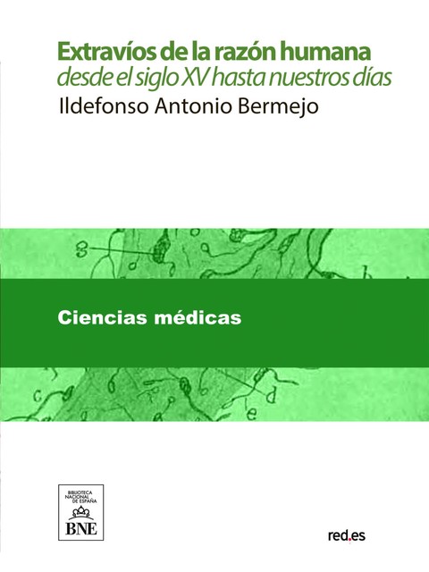 Extravíos de la razón humana, desde el siglo XV hasta nuestros días, Ildefonso Antonio Bermejo