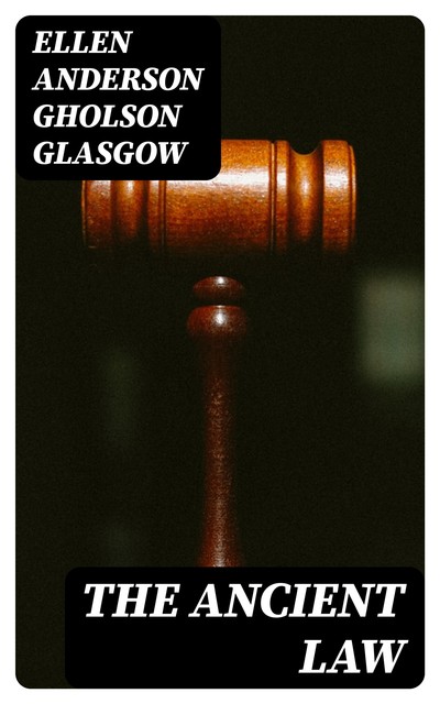 The Ancient Law, Ellen Anderson Gholson Glasgow