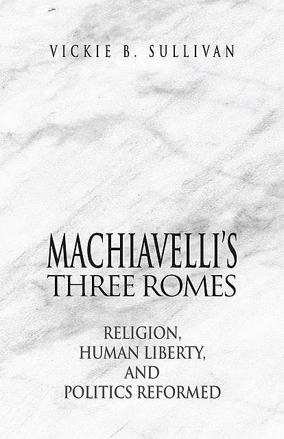 Machiavelli's Three Romes, Vickie B. Sullivan