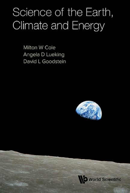 Science of the Earth, Climate and Energy, David Goodstein, Angela D Lueking, Milton W Cole