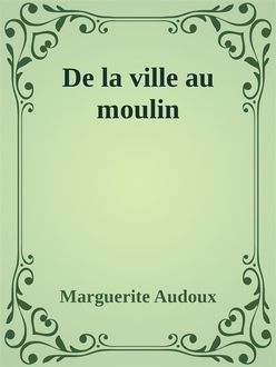 De la ville au moulin, Marguerite Audoux