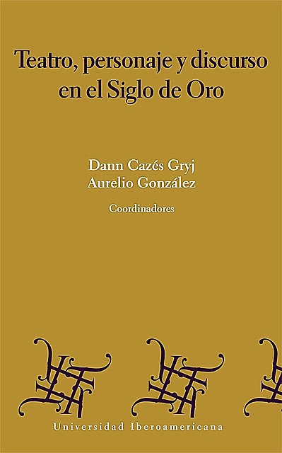 Teatro, personaje y discurso en el siglo de oro, Aurelio Gónzalez, Dann Cazés Gryj