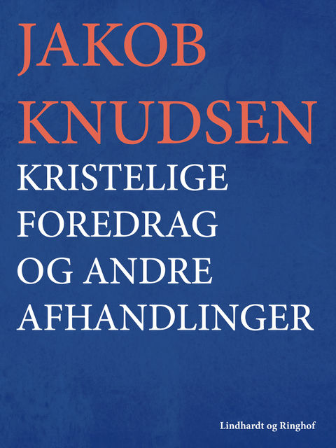 Kristelige foredrag og andre afhandlinger, Jakob Knudsen