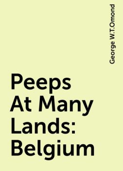 Peeps At Many Lands: Belgium, George W.T.Omond
