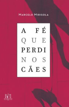 A fé que perdi nos cães, Marcelo Mirisola