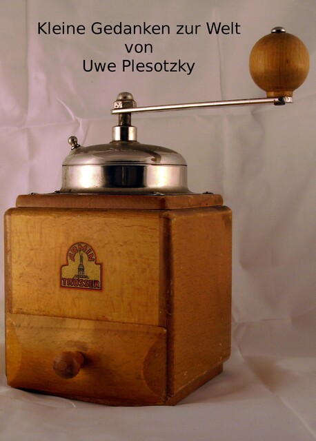 Kleine Gedanken zur Welt, Uwe Plesotzky
