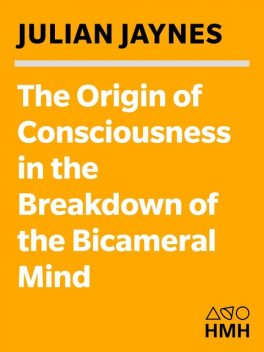 The Origin of Consciousness in the Breakdown of the Bicameral Mind, Julian Jaynes