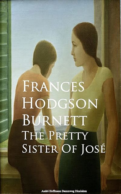 The Pretty Sister Of Jose, Frances Hodgson Burnett Hodgson Burnett