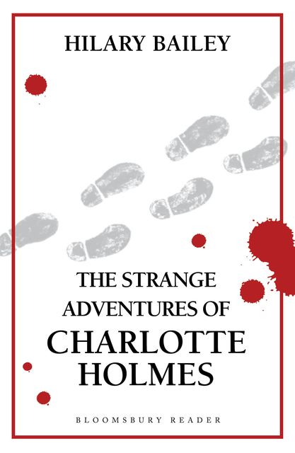 The Strange Adventures of Charlotte Holmes, Hilary Bailey