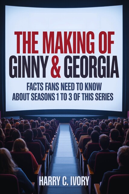 The Making of Ginny & Georgia, Harry C. Ivory