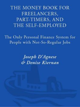 The Money Book for Freelancers, Part-Timers, and the Self-Employed: The Only Personal Finance System for People With Not-So-Regular Jobs, Joseph D'Agnese