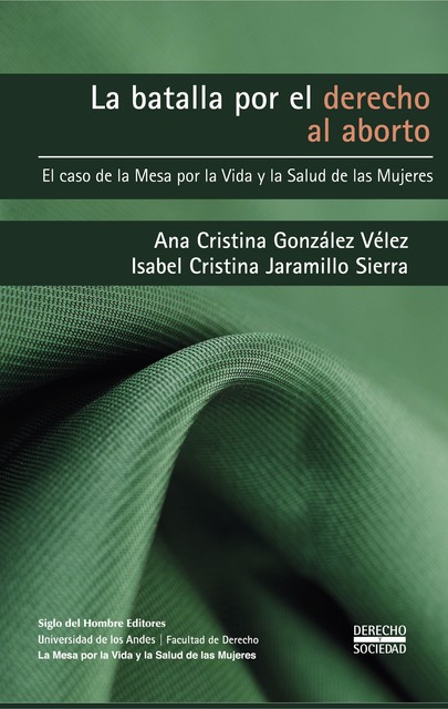 La batalla por el derecho al aborto, Isabel Cristina Jaramillo Sierra, Ana Cristin González Vélez