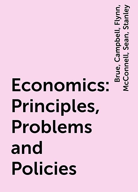Economics: Principles, Problems and Policies, Campbell, Stanley, Sean, Brue, Flynn, McConnell