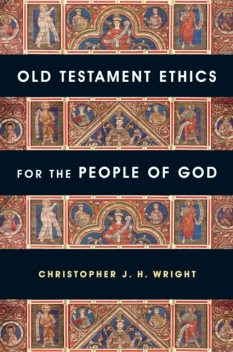Old Testament Ethics for the People of God, Christopher J.H. Wright