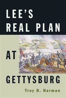 Lee's Real Plan at Gettysburg, Troy D. Harman