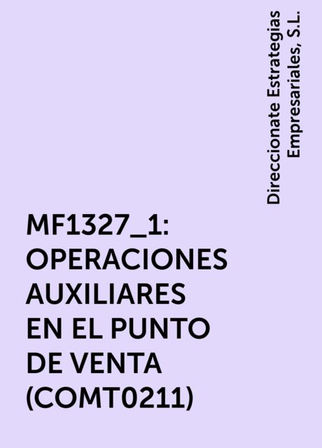 MF1327_1: OPERACIONES AUXILIARES EN EL PUNTO DE VENTA (COMT0211), Direccionate Estrategias Empresariales, S.L.