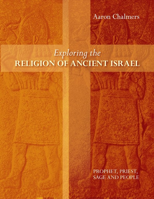 Exploring the Religion of Ancient Israel, Aaron Chalmers