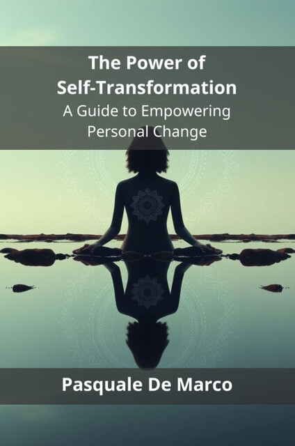 The Power of Self-Transformation, Pasquale De Marco