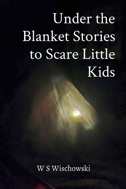 Under the Blanket Stories to Scare Little Kids, Wardan Wischowski