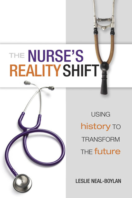 The Nurse’s Reality Shift: Using History to Transform the Future, Leslie Neal-Boylan