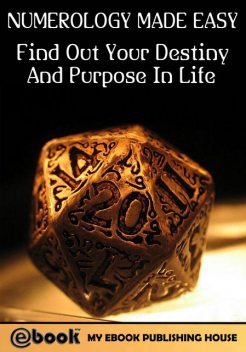 Numerology Made Easy: Find Out Your Destiny And Purpose In Life, My Ebook Publishing House