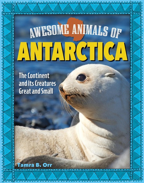 Awesome Animals of Antarctica, Tamra B. Orr