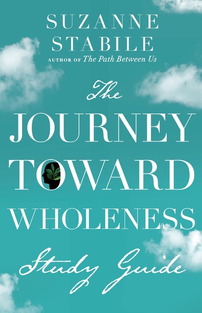 The Journey Toward Wholeness Study Guide, Suzanne Stabile