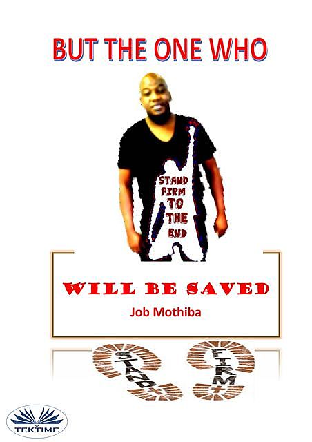 But the One Who: To the End Will Be Saved, Job Mothiba