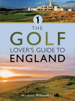 The Golf Lover's Guide to England, Michael Whitehead