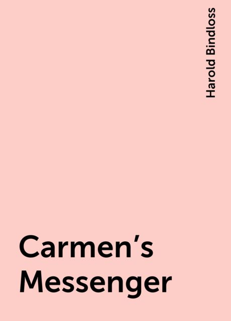 Carmen's Messenger, Harold Bindloss