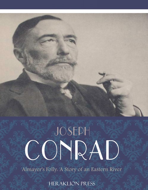 Almayers Folly: A Story of an Eastern River, Joseph Conrad