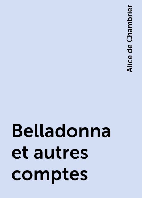 Belladonna et autres comptes, Alice de Chambrier