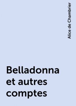 Belladonna et autres comptes, Alice de Chambrier