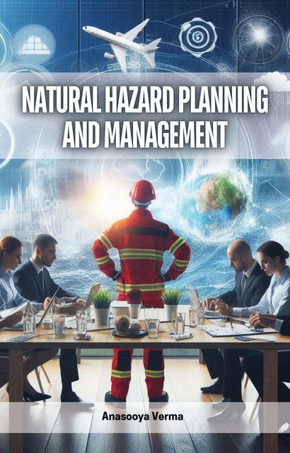 Natural Hazard Planning and Management, Anasooya Verma