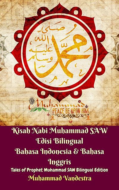 Kisah Nabi Muhammad SAW Edisi Bilingual Bahasa Indonesia & Bahasa Inggris (Tales of Prophet Muhammad SAW Bilingual Edition), Muhammad Vandestra