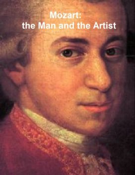 Mozart: the man and the artist, as revealed in his own words, Wolfgang Amadeus Mozart