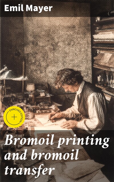 Bromoil printing and bromoil transfer, Emil Mayer