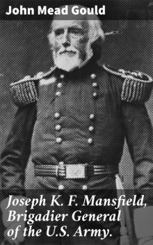 Joseph K. F. Mansfield, Brigadier General of the U.S. Army, John Mead Gould